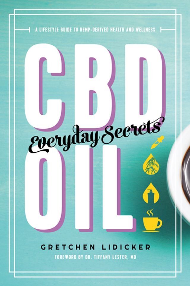  CBD Oil: Everyday Secrets: A Lifestyle Guide to Hemp-Derived Health and Wellness(Kobo/電子書)