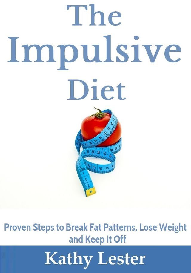  The Impulsive Diet: Proven Steps to Break Fat Patterns, Lose Weight and Keep it Off(Kobo/電子書)