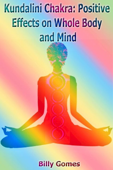 Kundalini Chakra: Positive Effects on Whole Body and Mind(Kobo/電子書)