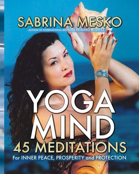 Yoga Mind: 45 Meditations for Inner Peace, Prosperity and Protection(Kobo/電子書)