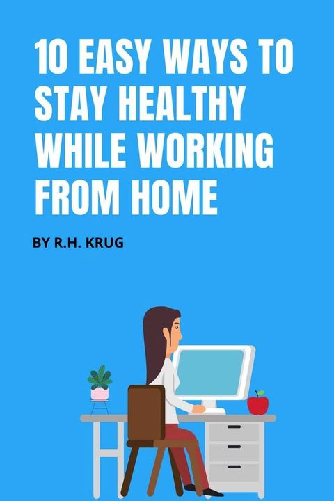 10 Easy Ways to Stay Healthy While Working From Home(Kobo/電子書)