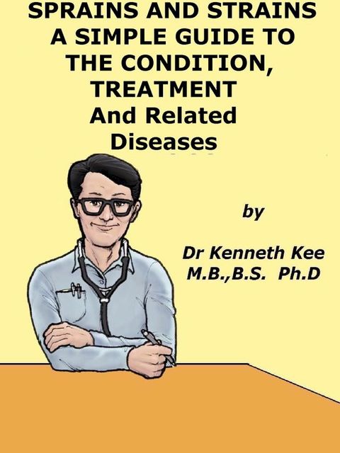 Sprain and Strains, A Simple Guide to the Condition, Treatment and Related Diseases(Kobo/電子書)