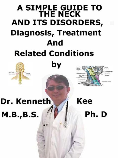 A Simple Guide to the Neck and Its Disorders, Diagnosis, Treatment and Related Conditions(Kobo/電子書)