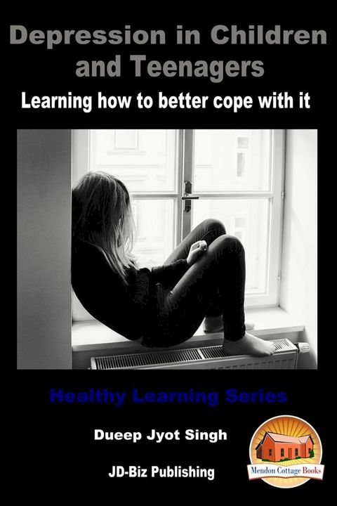 Depression in Children and Teenagers: Learning How To Better Cope With It(Kobo/電子書)