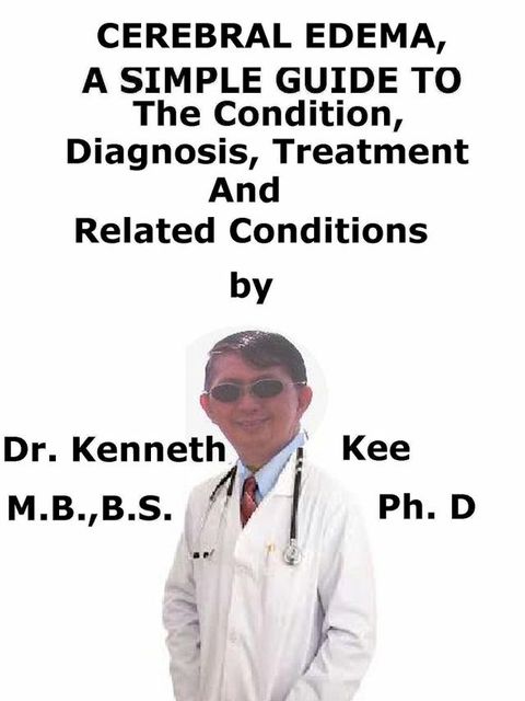 Cerebral Edema, A Simple Guide To The Condition, Diagnosis, Treatment And Related Conditions(Kobo/電子書)