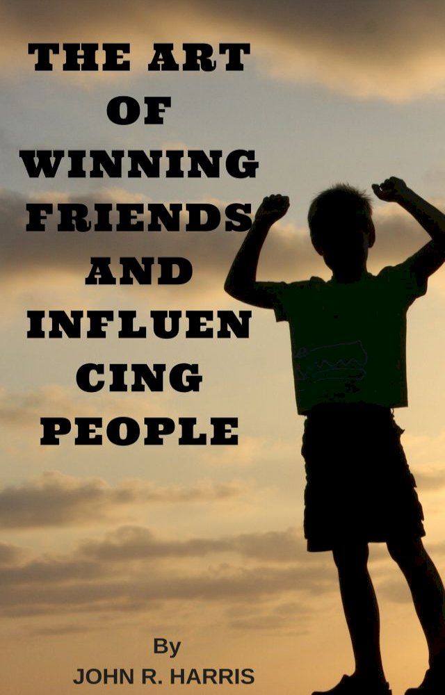  THE ART OF WINNING FRIENDS AND INFLUENCING PEOPLE(Kobo/電子書)