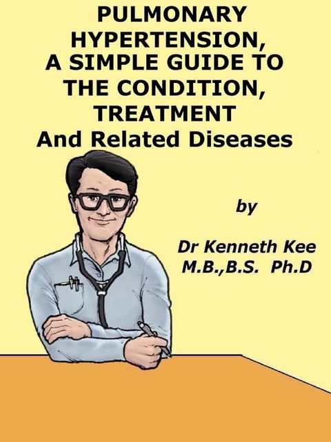 Pulmonary Hypertension, A Simple Guide to the Condition, Treatment and Related Diseases(Kobo/電子書)