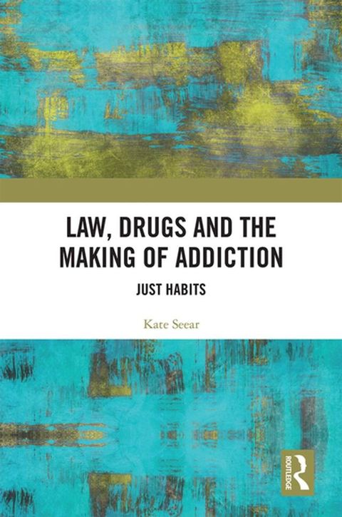 Law, Drugs and the Making of Addiction(Kobo/電子書)