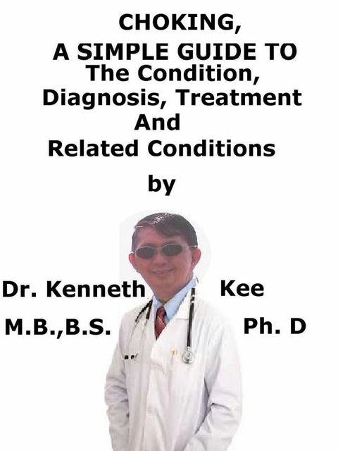 Choking, A Simple Guide To The Condition, Diagnosis, Treatment And Related Conditions(Kobo/電子書)