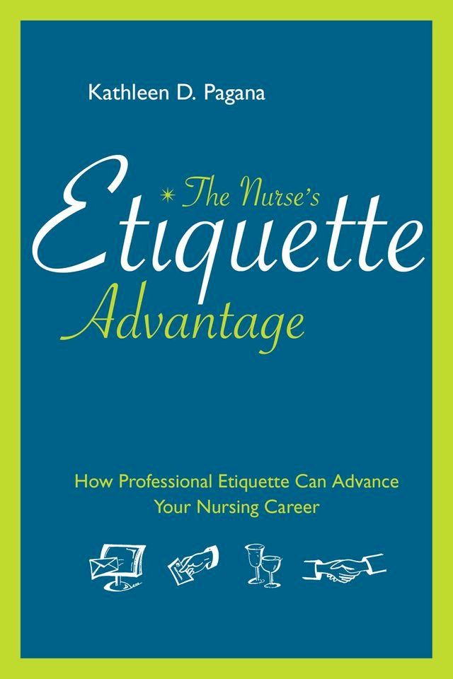  The Nurse’s Etiquette Advantage: How Professional Etiquette Can Advance Your Nursing Career(Kobo/電子書)