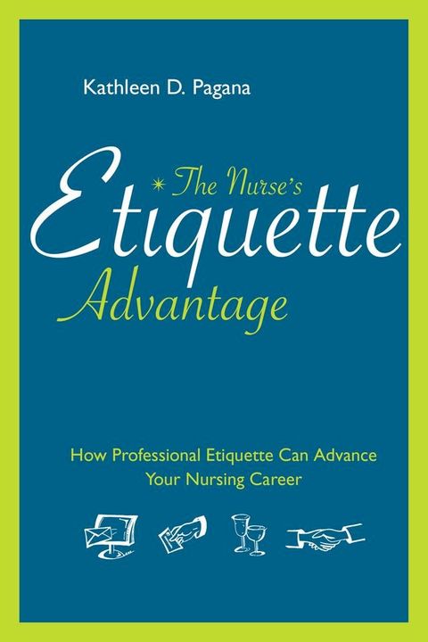 The Nurse’s Etiquette Advantage: How Professional Etiquette Can Advance Your Nursing Career(Kobo/電子書)