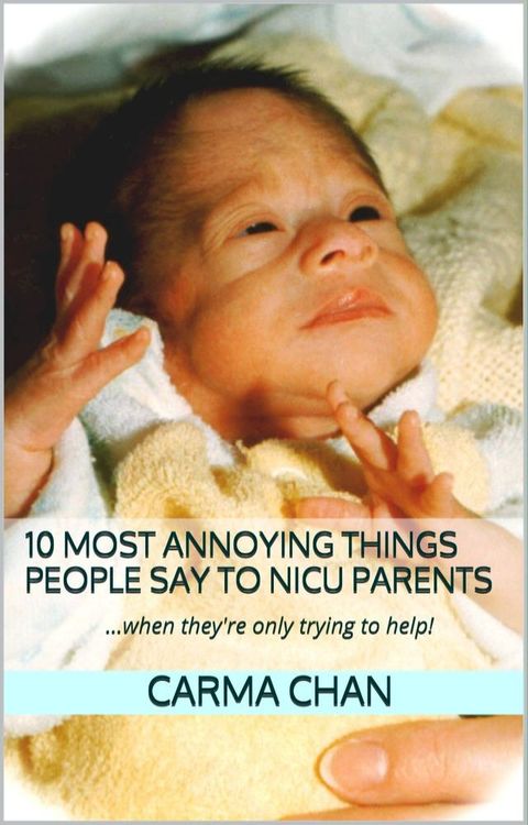 10 Most Annoying Things People Say to NICU Parents(Kobo/電子書)