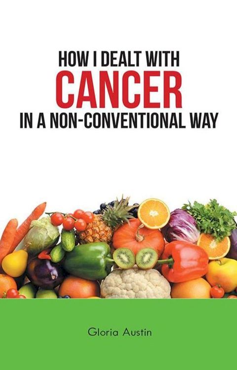 How I Dealt with Cancer in a Non-Conventional Way(Kobo/電子書)