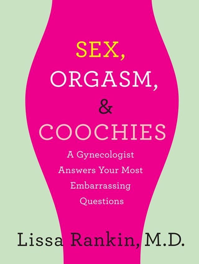  Sex, Orgasm, and Coochies: A Gynecologist Answers Your Most Embarrassing Questions(Kobo/電子書)