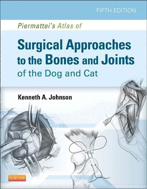 Piermattei's Atlas of Surgical Approaches to the Bones and Joints of the Dog and Cat(Kobo/電子書)