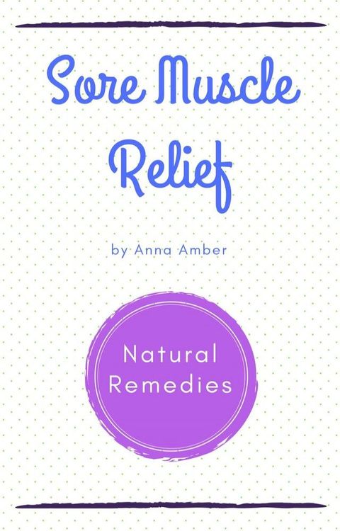 Sore Muscle Relief: Natural Remedies(Kobo/電子書)