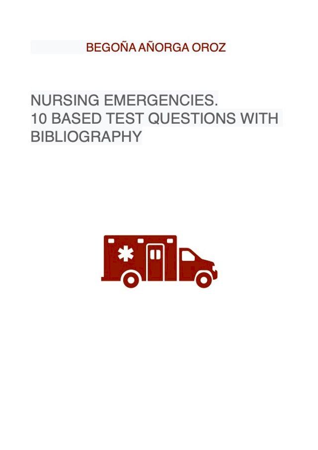  NURSING EMERGENCIES. 10 BASED TEST QUESTIONS WITH BIBLIOGRAPHY(Kobo/電子書)