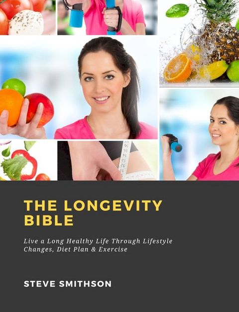 The Longevity Bible: Live a Long Healthy Life Through Lifestyle Changes, Diet Plan & Exercise(Kobo/電子書)