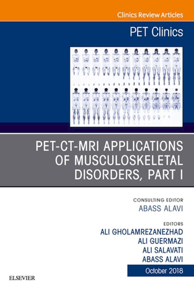  PET-CT-MRI Applications in Musculoskeletal Disorders, Part I, An Issue of PET Clinics(Kobo/電子書)