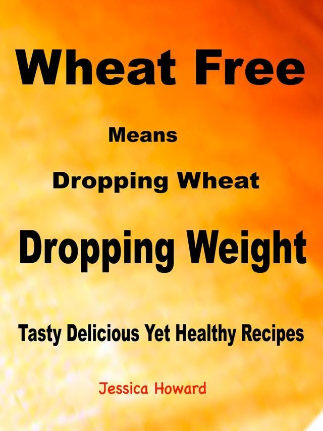  Wheat Free Means Dropping Wheat Dropping Weight(Kobo/電子書)