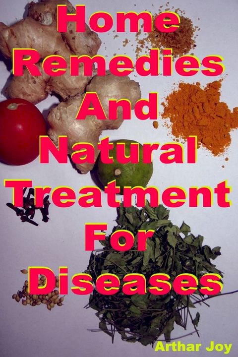 Home Remedies And Natural Treatment For Diseases(Kobo/電子書)