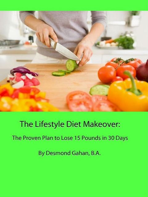 The Lifestyle Diet Makeover: The Proven Plan to Lose 15 Pounds in 30 Days(Kobo/電子書)