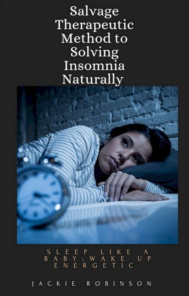  Salvage Therapeutic Method To Solving Insomnia Naturally(Kobo/電子書)