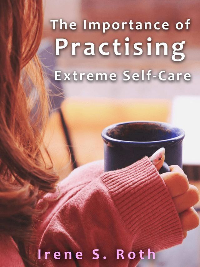  The Importance of Practising Extreme Self-Care(Kobo/電子書)