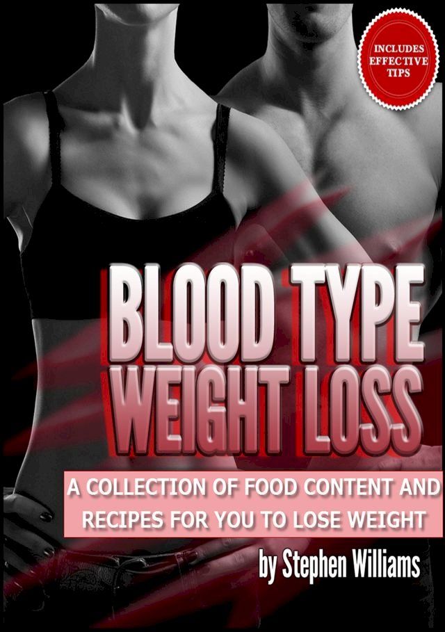  Blood Type Weight Loss: A Collection of Food Content and Recipes For You To Lose Weight(Kobo/電子書)