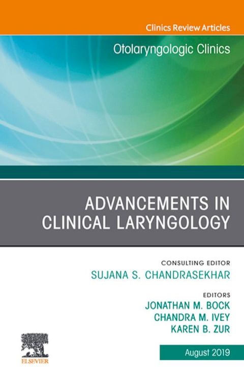 Advancements in Clinical Laryngology, An Issue of Otolaryngologic Clinics of North America(Kobo/電子書)