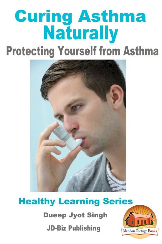  Curing Asthma Naturally: Protecting Yourself from Asthma(Kobo/電子書)