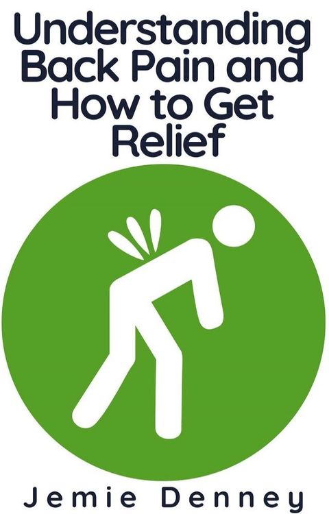Understanding Back Pain and How to Get Relief(Kobo/電子書)