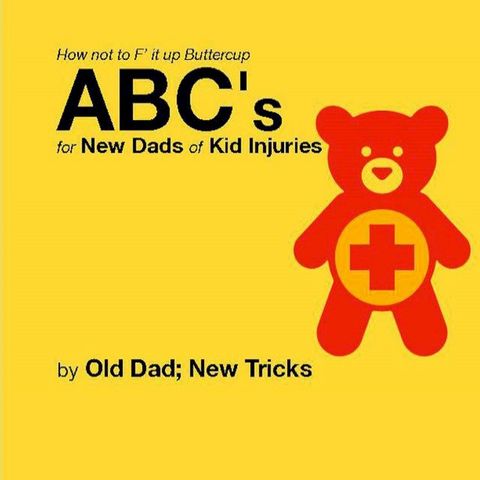 How not to F’ it up Buttercup ABCs for New Dads of Kid Injuries(Kobo/電子書)