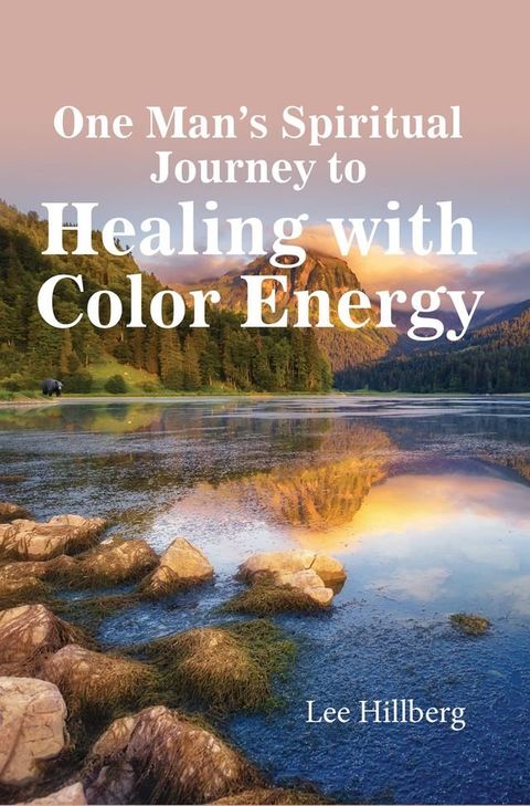 One Man's Spiritual Journey to Healing with Color(Kobo/電子書)
