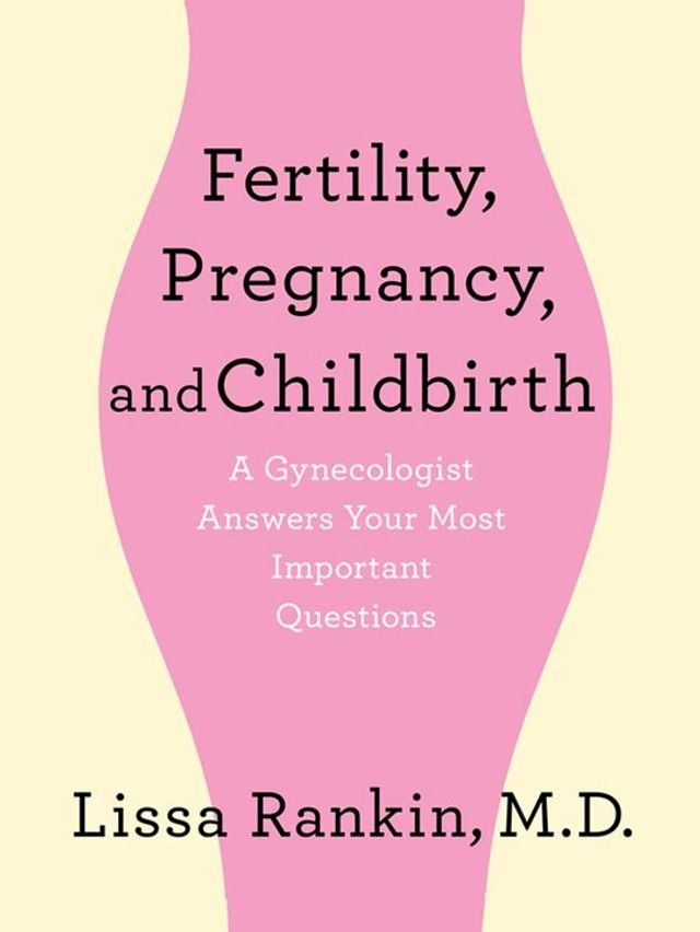  Fertility, Pregnancy, and Childbirth: A Gynecologist Answers Your Most Important Questions(Kobo/電子書)