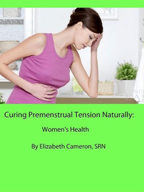 Curing Premenstrual Syndrome Naturally: Women’s Health(Kobo/電子書)