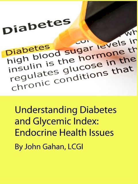 Understanding Diabetes and Glycemic Index: Endocrine Health Issues(Kobo/電子書)