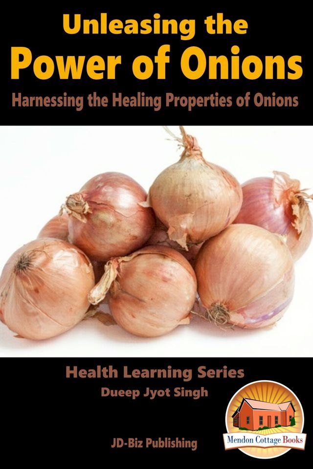  Unleashing the Power of Onions: Harnessing the Healing Properties of Onions(Kobo/電子書)