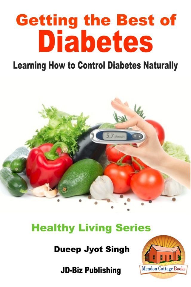  Getting the Best of Diabetes: Learning How to Control Diabetes Naturally(Kobo/電子書)