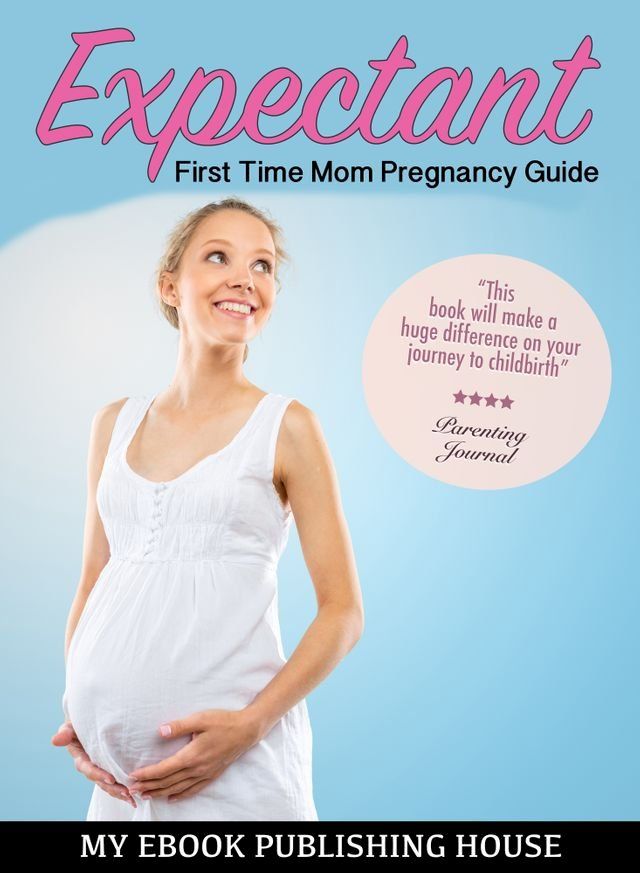  Expectant: First Time Mom Pregnancy Guide(Kobo/電子書)