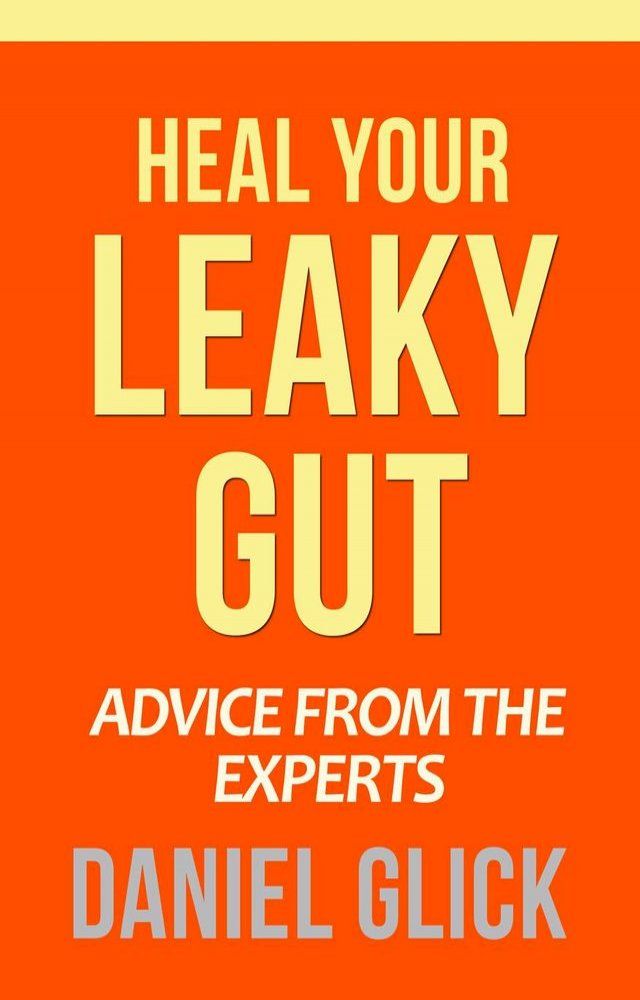  Heal Your Leaky Gut: Advice from the Experts(Kobo/電子書)