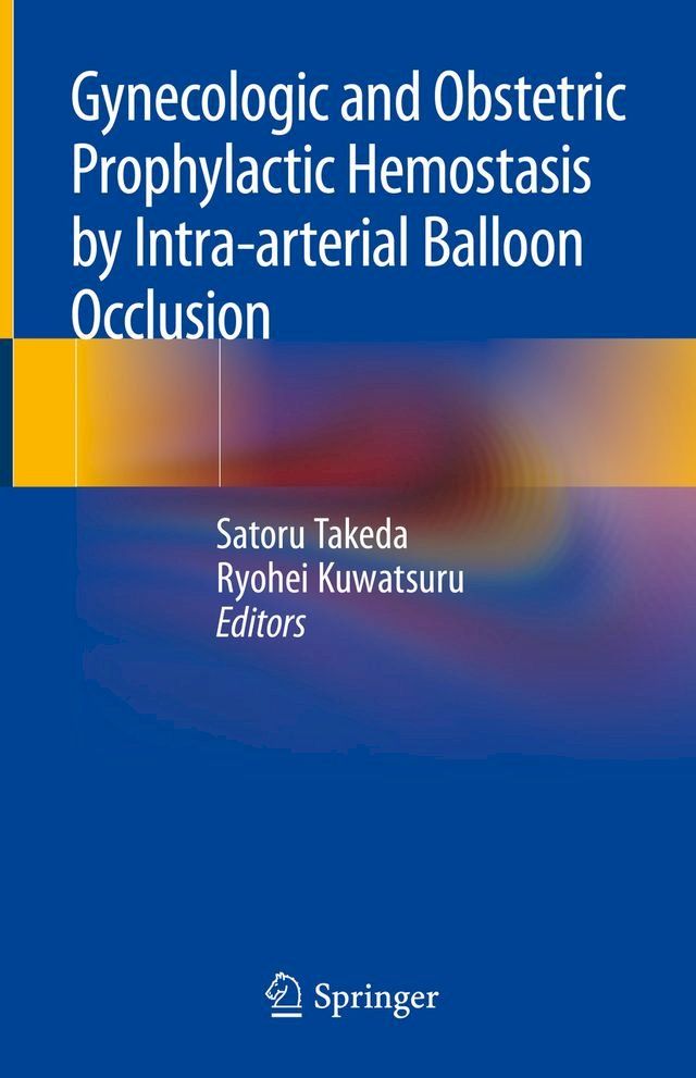  Gynecologic and Obstetric Prophylactic Hemostasis by Intra-arterial Balloon Occlusion(Kobo/電子書)