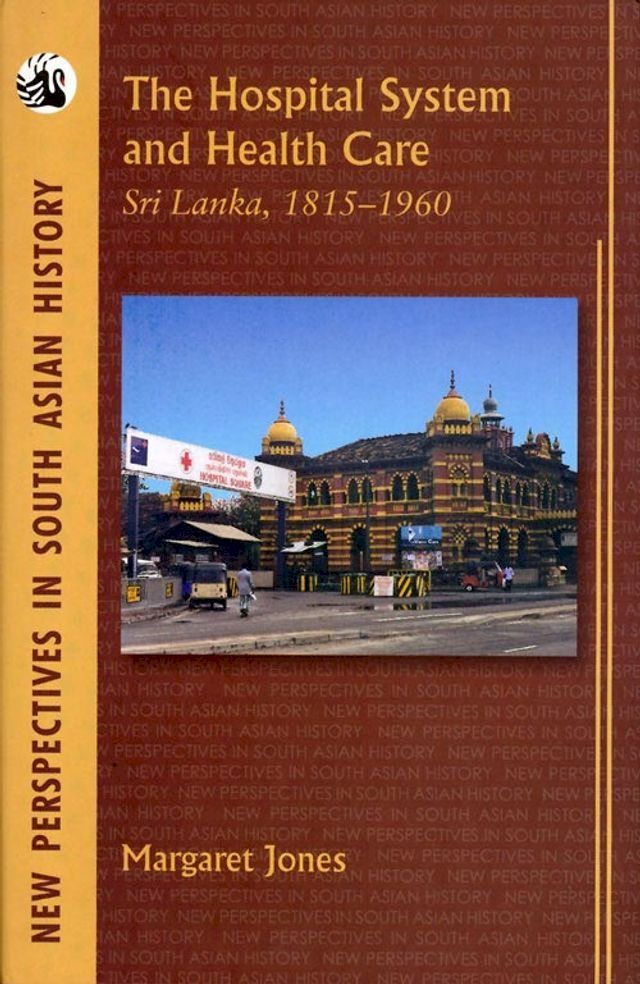  The Hospital System and Health Care: Sri Lanka, 1815-1960 (1 Edition)(Kobo/電子書)