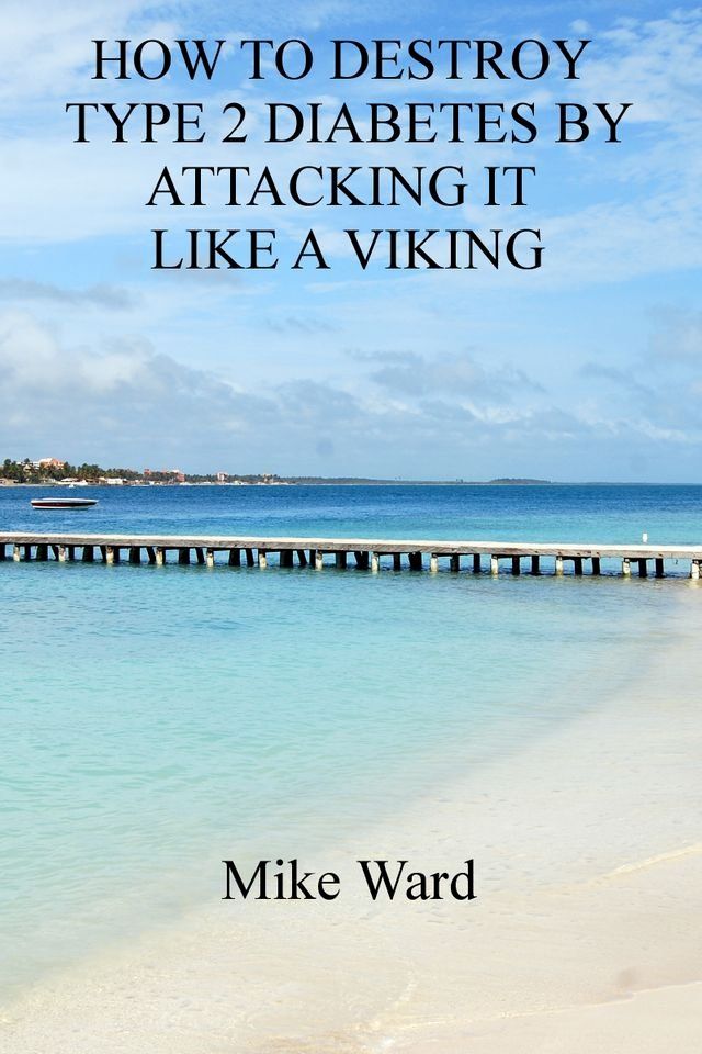  How to Destroy Type 2 Diabetes by Attacking it Like a Viking(Kobo/電子書)