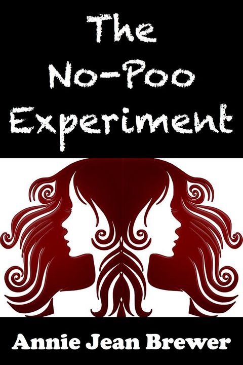 The No Poo Experiment: Can You Really Clean Your Hair Without Shampoo(Kobo/電子書)