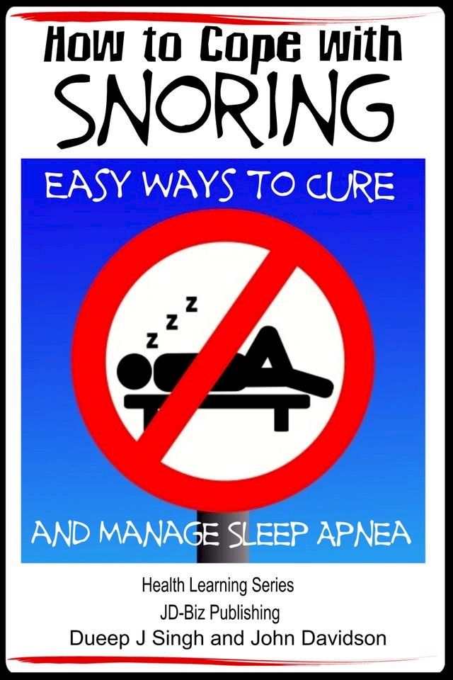  How to Cope with Snoring: Easy Ways to Cure and Manage Sleep Apnea(Kobo/電子書)