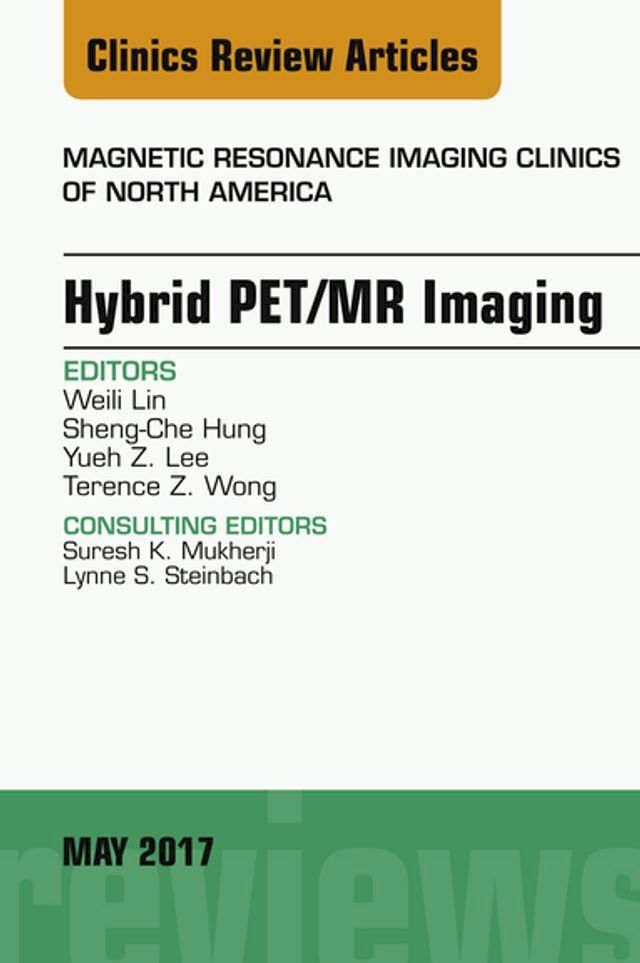  Hybrid PET/MR Imaging, An Issue of Magnetic Resonance Imaging Clinics of North America(Kobo/電子書)