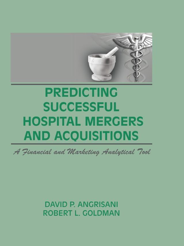  Predicting Successful Hospital Mergers and Acquisitions(Kobo/電子書)