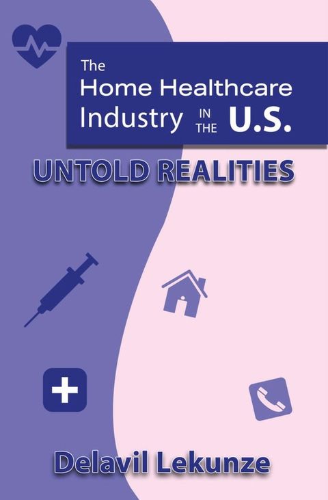 The Home Health Care Industry in the U.S(Kobo/電子書)