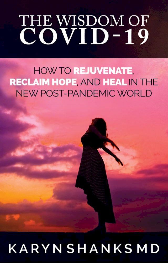  The Wisdom of COVID-19: How to Rejuvenate, Reclaim Hope, and Heal in the New Post-Pandemic World(Kobo/電子書)